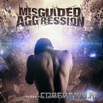 MISGUIDED AGGRESSION - FLOOD THE COMMON GROUND (2011)