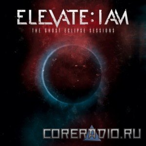 Elevate: I Am - The Ghost Eclipse Sessions (2011)