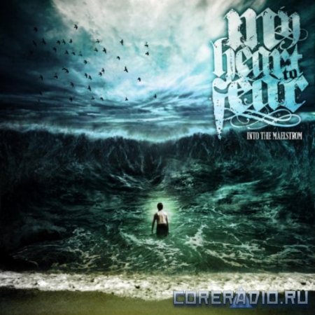 My Heart to Fear - Into The Maelstrom (2012)
