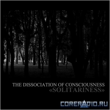 The Dissociation Of Consciousness - Solitariness (2012)